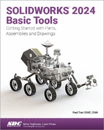 Solidworks 2024 Basic Tools: Getting Started With Parts, Assemblies and Drawings