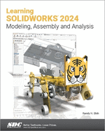 Learning Solidworks 2024: Modeling, Assembly and Analysis