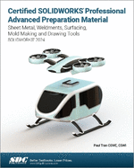 Certified Solidworks Professional Advanced Preparation Material (Solidworks 2024): Sheet Metal, Weldments, Surfacing, Mold Tools and Drawing Tools
