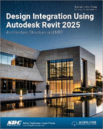 Design Integration Using Autodesk Revit 2025: Architecture, Structure and Mep