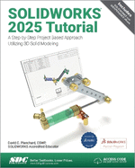 Solidworks 2025 Tutorial: a Step-By-Step Project Based Approach Utilizing 3d Modeling