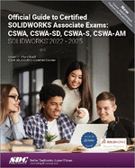 Official Guide to Certified Solidworks Associate Exams: Cswa, Cswa-Sd, Cswa-S, Cswa-Am (Solidworks 2022-2025)