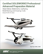 Certified Solidworks Professional Advanced Preparation Material (2025): Sheet Metal, Weldments, Surfacing, Mold Tools and Drawing Tools