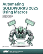 Automating Solidworks 2025 Using Macros: a Guide to Creating Vsta Macros Using the Visual Basic. Net Language