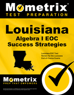 Louisiana Algebra I Eoc Success Strategies Study Guide: Louisiana Eoc Test Review for the Louisiana End-of-Course Exams