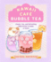 Kawaii Caf� Bubble Tea: Classic, Fun, and Refreshing Boba Drinks to Make at Home
