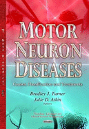 Motor Neuron Diseases: Causes, Classification and Treatments