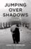 Jumping Over Shadows: a Memoir [Paperback]