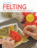 First Time Felting: the Absolute Beginner's Guide-Learn By Doing * Step-By-Step Basics + Projects (Volume 11)