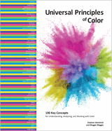 Universal Principles of Color: 100 Key Concepts for Understanding, Analyzing, and Working With Color