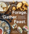 Forage. Gather. Feast. : 100+ Recipes From West Coast Forests, Shores, and Urban Spaces