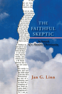 The Faithful Skeptic, in Search of a Humble Christianity