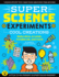 Super Science Experiments: Cool Creations: Make Slime, Crystals, Invisible Ink, and More! (Volume 3) (Super Science, 3)