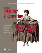 Effective Platform Engineering: Build Self-Service Interfaces to Boost Developer Experience
