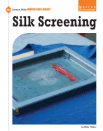 Silk Screening (21st Century Skills Innovation Library: Makers as Innovators)