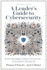 A Leader's Guide to Cybersecurity: Why Boards Need to Lead--and How to Do It