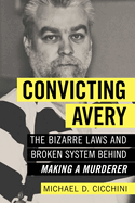 Convicting Avery: the Bizarre Laws and Broken System Behind "Making a Murderer"