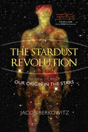 The Stardust Revolution: the New Story of Our Origin in the Stars
