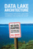 Data Lake Architecture: Designing the Data Lake and Avoiding the Garbage Dump