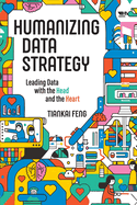 Humanizing Data Strategy: Leading Data With the Head and the Heart