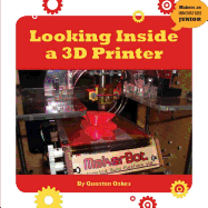 Looking Inside a 3d Printer (21st Century Skills Innovation Library: Makers as Innovators)