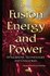 Fusion Energy & Power: Applications, Technologies & Challenges