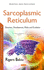 Sarcoplasmic Reticulum: Structure, Development, Roles and Evolution (Muscular System-Anatomy, Functions and Injuries)
