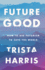 Futuregood: How to Use Futurism to Save the World