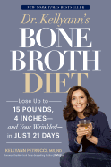 Dr. Kellyann's Bone Broth Diet: Lose Up to 15 Pounds, 4 Inches--and Your Wrinkles! --in Just 21 Days