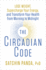 The Circadian Code: Lose Weight, Supercharge Your Energy, and Transform Your Health From Morning to Midnight: Longevity Book