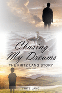 Chasing My Dreams: the Fritz Lang Story: Book One