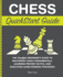 Chess QuickStart Guide: The Simplified Beginner's Guide to Mastering Chess Fundamentals, Learning Proven Tactics, and Executing Game Winning Strategies