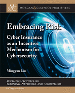 Embracing Risk: Cyber Insurance as an Incentive Mechanism for Cybersecurity (Synthesis Lectures on Learning, Networks, and Algorithms)