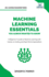 Machine Learning Essentials You Always Wanted to Know: A Hands-On Beginner's Guide to Mastering AI, Supervised, Unsupervised, and Deep Learning Algorithms