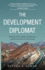 The Development Diplomat: Working Across Borders, Boardrooms, and Bureaucracies to End Poverty