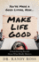 Make Life Good: A Soul-Stirring Parable about What Really Matters