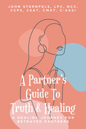A Partner's Guide to Truth & Healing