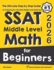 SSAT Middle Level Math for Beginners: The Ultimate Step by Step Guide to Preparing for the SSAT Middle Level Math Test