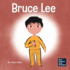 Bruce Lee: a Kid's Book About Pursuing Your Passions