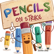 Pencils On Strike: A Funny, Rhyming, Read Aloud Kid's Book For Preschool, Kindergarten, 1st grade, 2nd grade, 3rd grade, 4th grade, or Early Readers