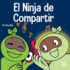 El Ninja de Compartir: Un libro para ni�os sobre c�mo aprender a compartir