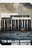 Uncharted: a Rediscovered History of Voyages to the Americas Before Columbus