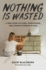 Nothing is Wasted: a True Story of Hope, Forgiveness, and Finding Purpose in Pain