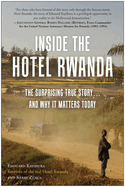Inside the Hotel Rwanda: the Surprising True Story...and Why It Matters Today