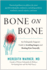 Bone on Bone: an Orthopedic Surgeon's Guide to Avoiding Surgery and Healing Pain Naturally