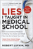Lies I Taught in Medical School: How Conventional Medicine is Making You Sicker and What You Can Do to Save Your Own Life