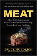 Meat: How the Next Agricultural Revolution Will Transform Humanity's Favorite Food-and Our Future