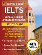 Ielts General Training and Academic Exam Study Guide: Ielts Preparation Book, 3 Practice Tests, and Audio Links for the Listening Section: [4th Edition]