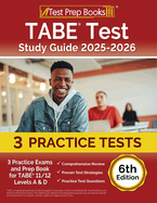 TABE Test Study Guide 2025-2026: 3 Practice Exams and Prep Book for TABE 11/12 Levels A & D [6th Edition]