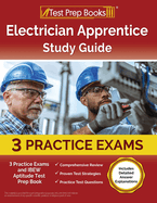 Electrician Apprentice Study Guide: 3 Practice Exams and Ibew Aptitude Test Prep Book [Includes Detailed Answer Explanations]